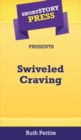 Image for Short Story Press Presents Swiveled Craving