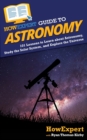 Image for HowExpert Guide to Astronomy : 101 Lessons to Learn about Astronomy, Study the Solar System, and Explore the Universe