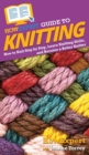 Image for HowExpert Guide to Knitting : How to Knit Step by Step, Learn Knitting Skills, and Become a Better Knitter