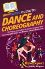 Image for HowExpert Guide to Dance and Choreography : 101 Tips to Learn How to Dance, Improve Your Choreography Skills, and Become a Better Performer