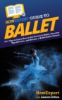 Image for HowExpert Guide to Ballet