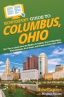Image for HowExpert Guide to Columbus, Ohio : 101+ Tips to Learn about the History &amp; Culture, Tourist Attractions, Entertainment, Food Scene, and Events in Columbus, Ohio