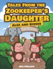 Image for Tales from the Zookeeper&#39;s Daughter : Alex and Kisses