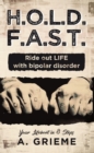 Image for H.O.L.D. F.A.S.T. - Ride Out LIFE With Bipolar Disorder: Your Lifeboat in 8 Steps