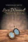 Image for Love Wounds Never Heal