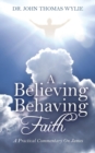 Image for A Believing Behaving Faith : A Practical Commentary On James
