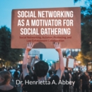 Image for Social Networking as a Motivator for Social Gathering : Social Networking, Activism, Protesting, and Law Enforcement Collaboration