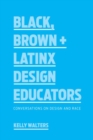 Image for Black, Brown + Latinx Design Educators: Conversations on Design and Race