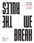 Image for The rules we break  : lessons in play, thinking, and design