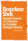 Image for Baseline Shift: Untold Stories of Women in Graphic Design History