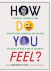 Image for How Do You Feel?: A Spectacular Compendium of Ideas, Interactive Games, Provocations, Tests, and Tricks That Explore the World of What You Feel and Why