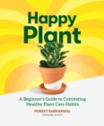 Image for Happy Plant: A Beginner&#39;s Guide to Cultivating Healthy Plant Care Habits