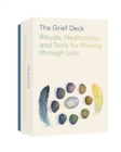 Image for The Grief Deck : Rituals, Meditations, and Tools for Moving through Loss