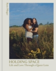 Image for Holding space  : life and love through a queer lens