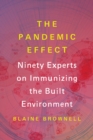 Image for The pandemic effect  : ninety experts on immunizing the built environment