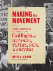 Image for Making the Movement: How Activists Fought for Civil Rights With Buttons, Flyers, Pins, and Posters