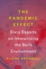 Image for Pandemic Effect: Ninety Experts on Immunizing the Built Environment