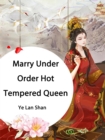 Image for Marry Under Order, Hot Tempered Queen