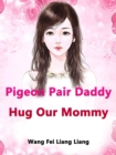 Image for Pigeon Pair: Daddy, Hug Our Mommy