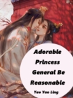Image for Adorable Princess: General, Be Reasonable