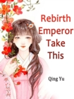 Image for Rebirth: Emperor, Take This