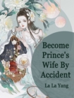Image for Become Prince&#39;s Wife By Accident