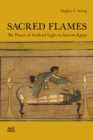Image for Sacred Flames : The Power of Artificial Light in Ancient Egypt