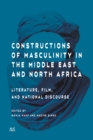 Image for Constructions of Masculinity in the Middle East and North Africa: Literature, Film, and National Discourse