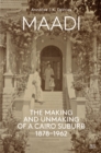 Image for Maadi: The Making and Unmaking of a Cairo Suburb, 1878-1962