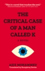 Image for The Critical Case of a Man Called K : A Novel