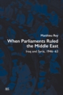 Image for When Parliaments Ruled the Middle East: Iraq and Syria, 1946-63