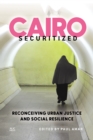 Image for Cairo Securitized : Reconceiving Urban Justice and Social Resilience