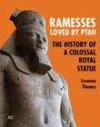 Image for Ramesses, Loved by Ptah : The History of a Colossal Royal Statue