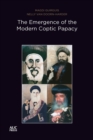 Image for The Emergence of the Modern Coptic Papacy : The Popes of Egypt, Volume 3