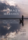 Image for The Ghosts of Iraq&#39;s Marshes : A History of Conflict, Tragedy, and Restoration