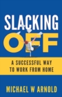 Image for Slacking Off : A Successful Way to Work from Home