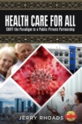 Image for HEALTH CARE FOR ALL: (SHIFT the Paradigm to a Public-Private Partnership)