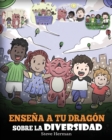 Image for Ense?a a tu Drag?n Sobre la Diversidad : (Teach Your Dragon About Diversity) Un lindo cuento infantil para ense?ar a los ni?os sobre la diversidad y las diferencias.
