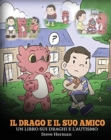 Image for Il drago e il suo amico : (Dragon and His Friend) Un libro sui draghi e l&#39;autismo. Una simpatica storia per bambini, per spiegare loro le basi dell&#39;autismo.