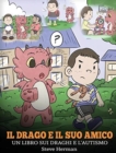 Image for Il drago e il suo amico : (Dragon and His Friend) Un libro sui draghi e l&#39;autismo. Una simpatica storia per bambini, per spiegare loro le basi dell&#39;autismo.