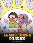 Image for La mascherina del drago : Una simpatica storia per bambini, per insegnare loro l&#39;importanza di indossare la mascherina per prevenire la diffusione di germi e virus.
