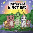 Image for Different is NOT Bad : A Dinosaur&#39;s Story About Unity, Diversity and Friendship.