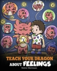 Image for Teach Your Dragon About Feelings : A Story About Emotions and Feelings