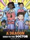 Image for A Dragon Goes to the Doctor : A Story About Doctor Visits