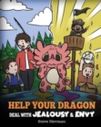 Image for Help Your Dragon Deal with Jealousy and Envy : A Story About Handling Envy and Jealousy