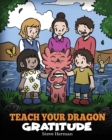 Image for Teach Your Dragon Gratitude : A Story About Being Grateful