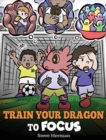 Image for Train Your Dragon to Focus