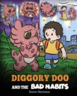Image for Diggory Doo and the Bad Habits : A Dragon&#39;s Story About Breaking Bad Habits and Replace Them with Good Ones