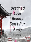 Image for Destined Love: Beauty, Don&#39;t Run Away
