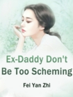 Image for Ex-Daddy, Don&#39;t Be Too Scheming